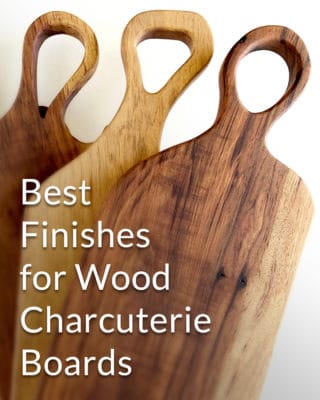 Best Finishes for Wood Charcuterie Boards