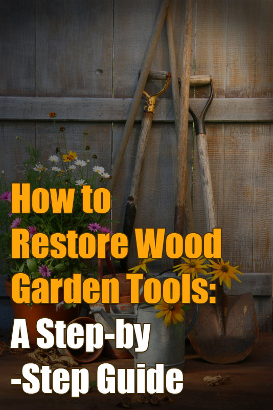 How to Restore Wood Garden Tools: A Step-by-Step Guide